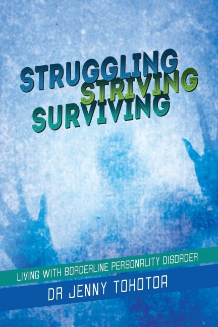 STRUGGLING STRIVING SURVIVING: Living with Borderline Personality Disorder