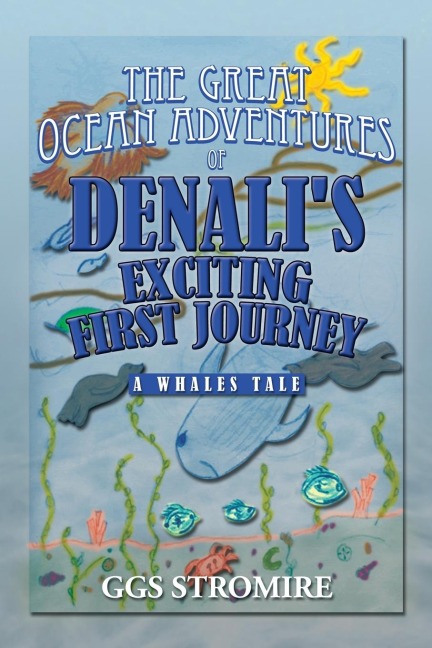 The Great Ocean Adventures of Denalis Exciting First Journey: A Whales Tale