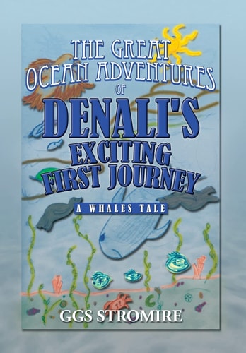 The Great Ocean Adventures of Denali's Exciting First Journey A Whales Tale