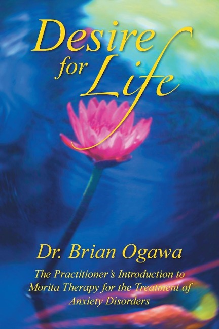 Desire for Life: The Practitioners Introduction to Morita Therapy