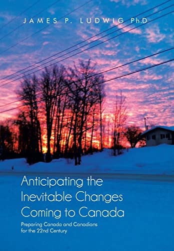 Anticipating the Inevitable Changes Coming to Canada Preparing Canada and Canadians for the 22nd Century