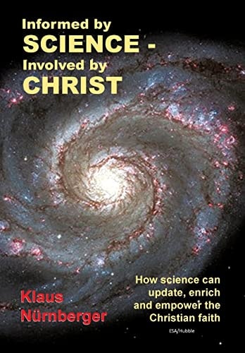 Informed by Science-Involved by Christ How Science Can Update, Enrich and Empower the Christian Faith