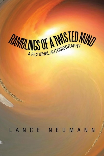 Ramblings of a Twisted Mind: A Fictional Autobiography