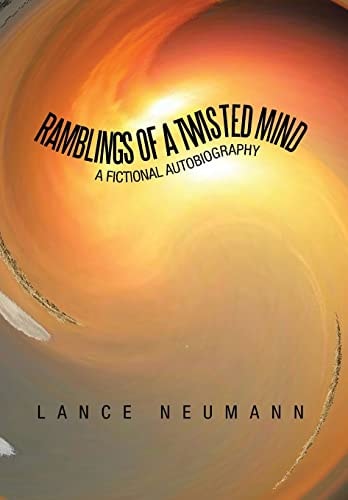 Ramblings of a Twisted Mind A Fictional Autobiography