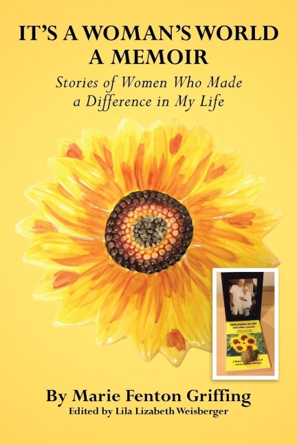 Its a Womans World, a Memoir: Stories of Women Who Made a Difference in My Life
