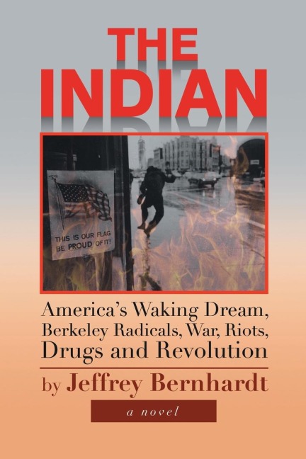 The Indian: Americas Waking Dream, Berkeley Radicals, War, Riots, Drugs and Revolution