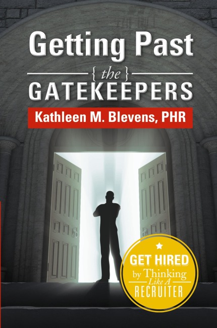 Getting Past the Gatekeepers: Get Hired by Learning to Think Like a Recruiter