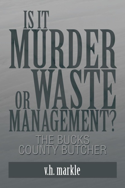 Is It Murder or Waste Management?: The Bucks County Butcher