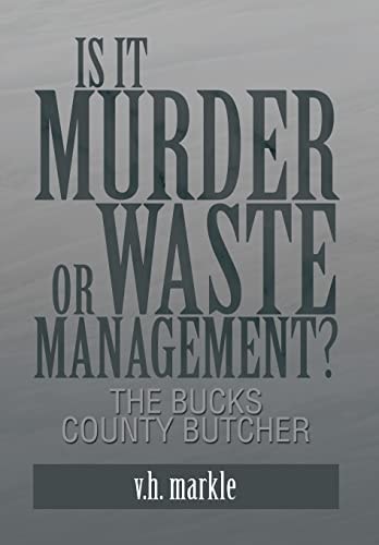 Is It Murder Or Waste Management? The Bucks County Butcher