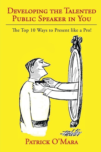 Developing the Talented Public Speaker in You: The Top 10 Ways to Present Like a Pro!