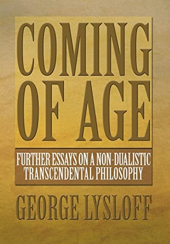 Coming of Age Further Essays on a Non-Dualistic Transcendental Philosophy