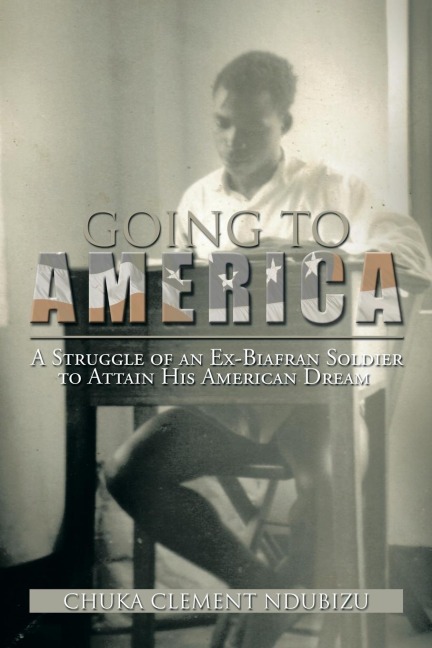 Going to America: A Struggle of an Ex-Biafran Soldier to Attain His American Dream