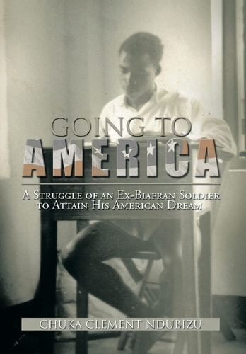 Going to America A Struggle of an Ex-Biafran Soldier to Attain His American Dream