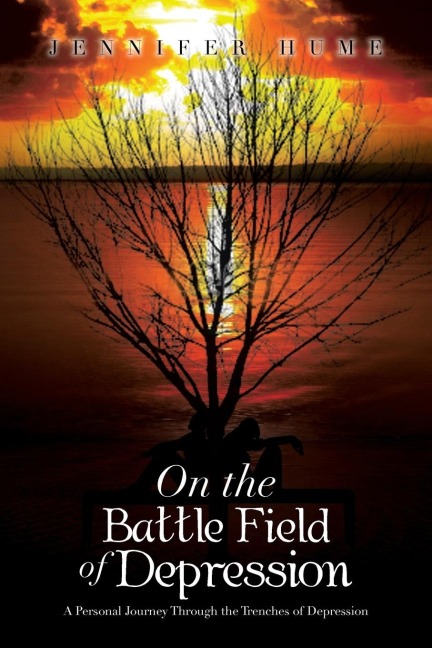On the Battle Field of Depression: A Personal Journey Through the Trenches of Depression