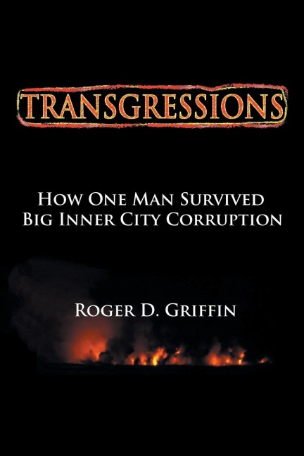 TRANSGRESSIONS: How One Man Survived Big Intercity Corruption