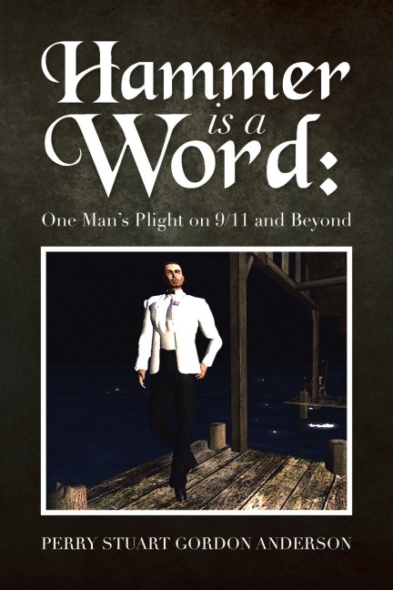 Hammer Is a Word: : One Mans Plight on 9/11 and Beyond
