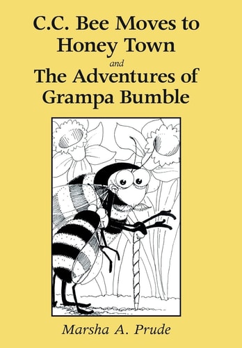 C. C. Bee Moves to Honey Town and the Adventures of Grampa Bumble