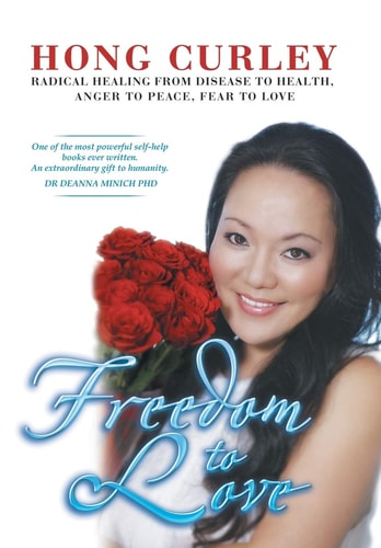 Freedom to Love Radical Healing from Disease to Health, Anger to Peace, Fear to Love
