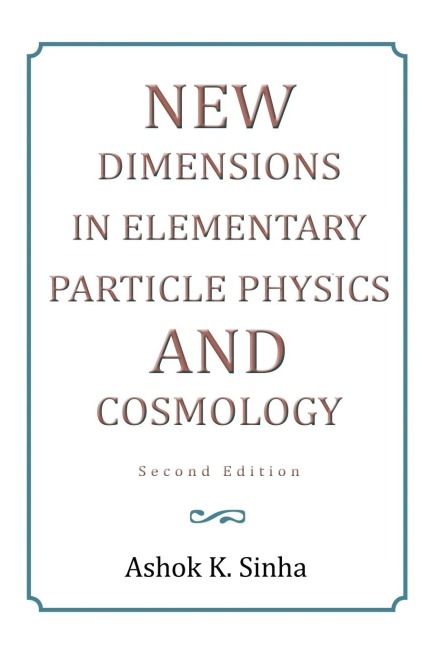 New Dimensions in Elementary Particle Physics and Cosmology Second Edition: Second Edition