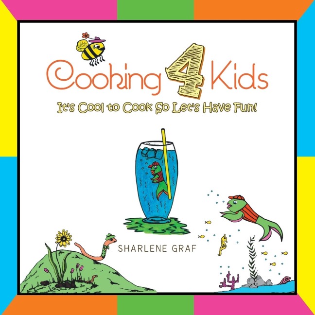 Cooking 4 Kids: Its Cool to Cook So Lets Have Fun!