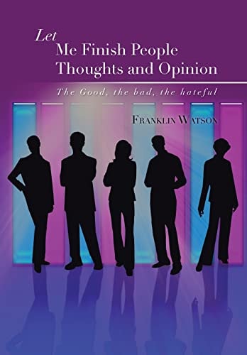 Let Me Finish People Thoughts and Opinion The Good, the Bad, the Hateful