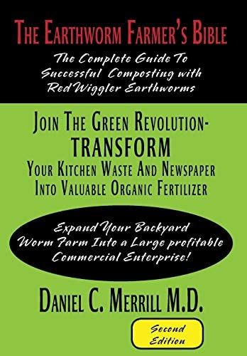 The Earthworm Farmer's Bible The Complete Guide to Successful Composting with Red Wiggler Earthworms
