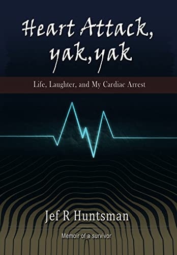 Heart Attack, Yak, Yak Life, Laughter and My Cardiac Arrest