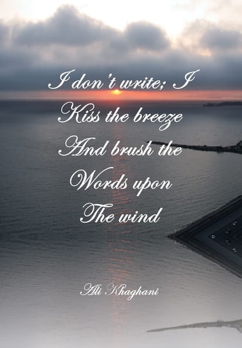 I Don't Write; I Kiss the Breeze And Brush the Words on the Wind