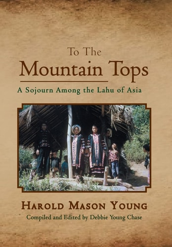 To the Mountain Tops A Sojourn Among the Lahu of Asia