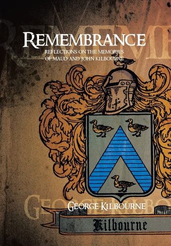 Remembrance Reflections on the Memories of Maud and John Kilbourne