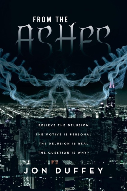 From the Ashes: Believe the Delusion the Motive Is Personal the Delusion Is Real the Question Is Why?
