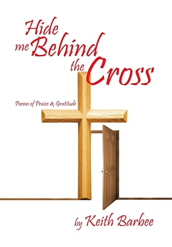 Hide Me Behind the Cross Poems of Praise and Gratitude