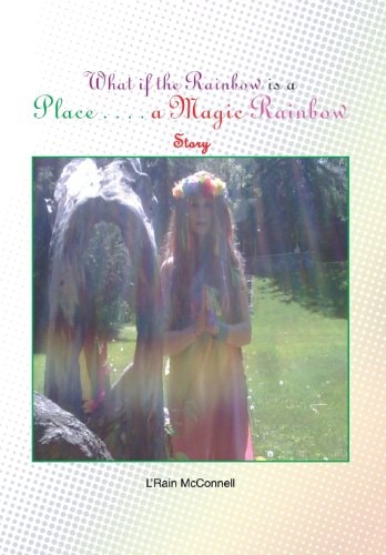 What If the Rainbow Is a Place A Magic Rainbow Story