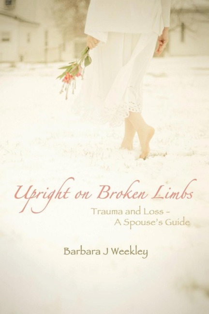 Upright on Broken Limbs: Trauma and Loss - A Spouses Guide