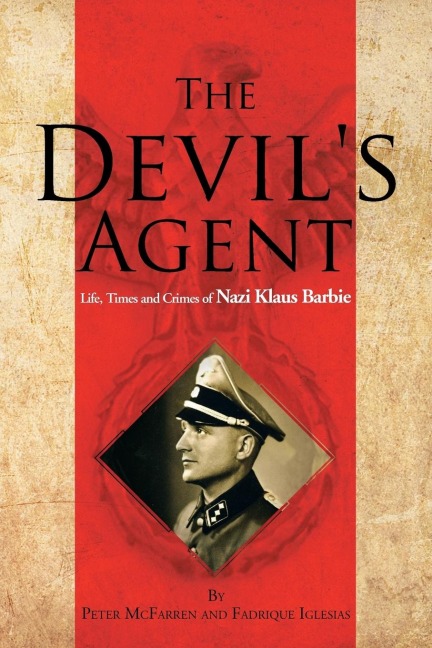 The Devils Agent: Life, Times and Crimes of Nazi Klaus Barbie