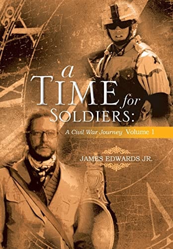 A Time for Soldiers A Civil War Journey Volume 1