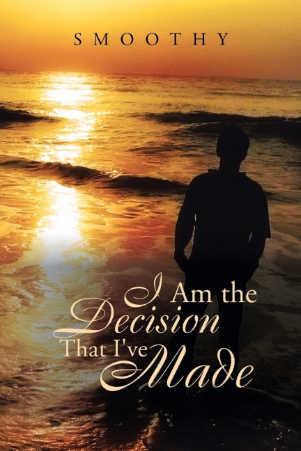 I Am the Decisions That Ive Made: The World Through My Eyes