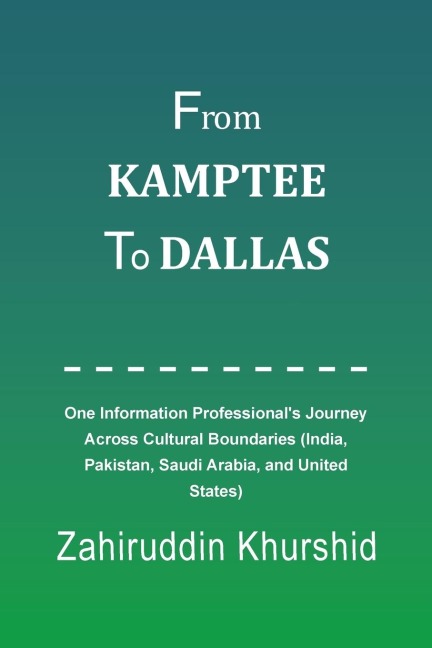 From Kamptee to Dallas: One Information Professionals Journey Across Cultural Boundaries (India, Pakistan, Saudi Arabia, and United States)