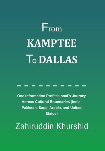 From Kamptee to Dallas One Information Professional's Journey Across Cultural Boundaries (India, Pakistan, Saudi Arabia, and United States)