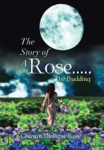 The Story of a Rose... . . the Budding