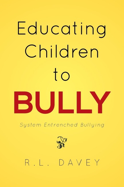Educating Children to Bully: System Entrenched Bullying