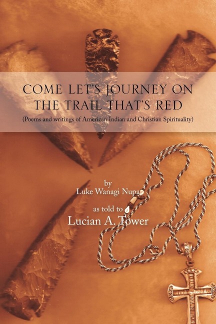 Come Lets Journey on the Trail Thats Red: (Poems and Writings of American Indian and Christian Spirituality)