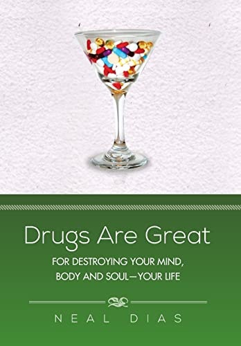 Drugs Are Great For Destroying Your Mind, Body and Soul-Your Life