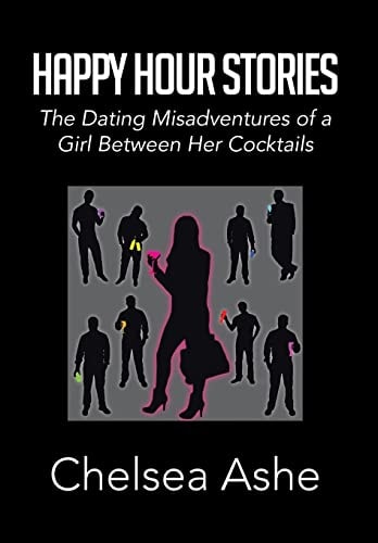 Happy Hour Stories The Dating Misadventures of a Girl In-Between Her Cocktails