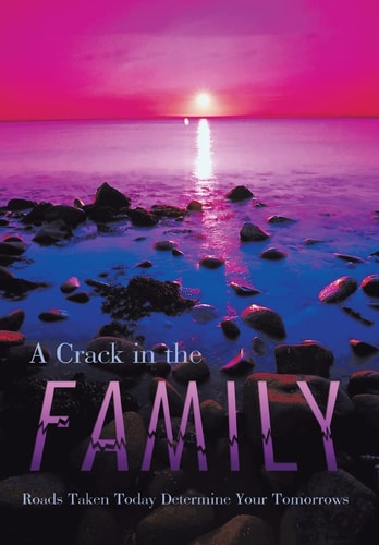 A Crack in the Family Roads Taken Today Determine Your Tomorrows