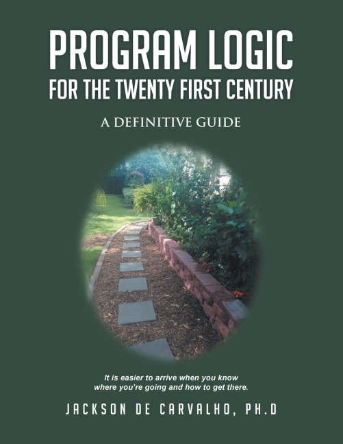 Program Logic for the Twenty First Century: A Definitive Guide