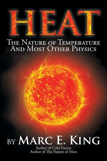 Heat: The Nature of Temperature and Most Other Physics