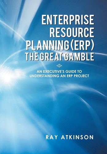 Enterprise Resource Planning (Erp) the Great Gamble An Executive's Guide to Understanding an Erp Project