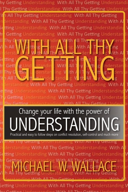 With All Thy Getting: Change Your Life with the Power of Understanding