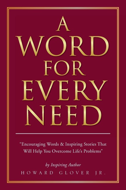 A Word for Every Need: Encouraging Words & Inspiring Stories That Will Help You Overcome Lifes Problems